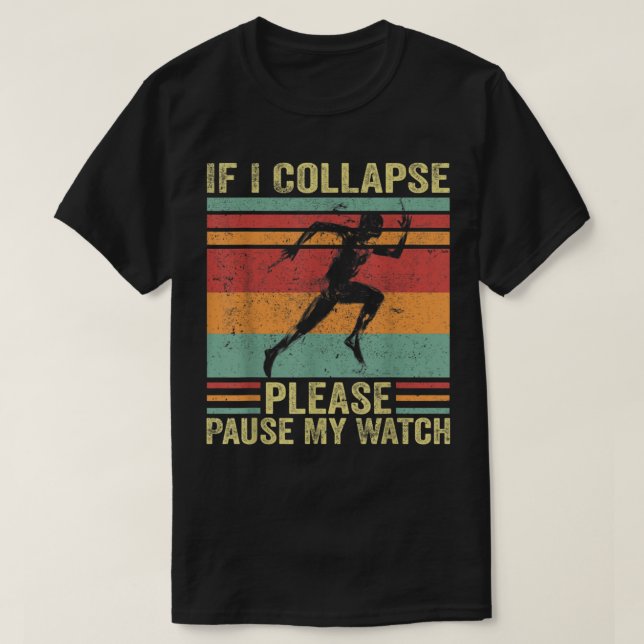 If I Collapse Please Pause My Watch Running  T-Shirt (Design Front)