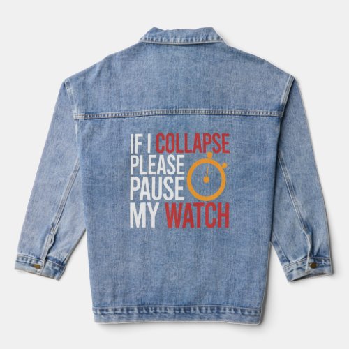 If I Collapse Please Pause My Watch Timer Running  Denim Jacket