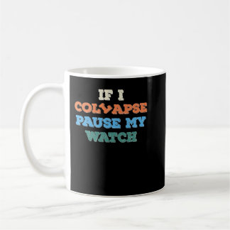 If I Collapse Please Pause My Watch Timer Triathlo Coffee Mug