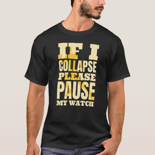 If I Collapse Please Pause My Watch Triathlon Trai T_Shirt