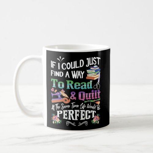 If I Could Just Find A Way To Read And Quilt Coffee Mug
