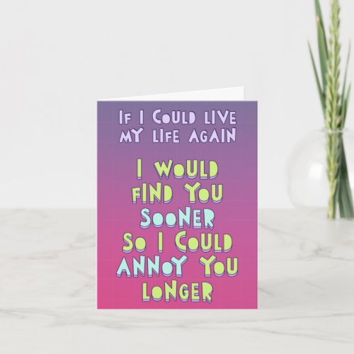 If I could my life again I would find you sooner Card