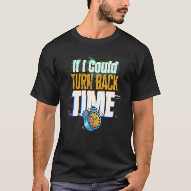 If I Could Turn Back Time Glitch Time Travel T-Shirt (Front)