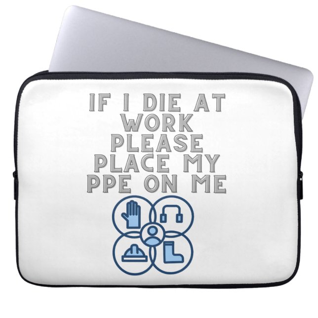 If I Die at Work Please Place My PPE On Me Laptop Sleeve (Front)
