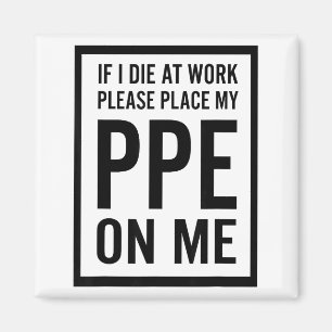 If I Die At Work Please Place My Ppe On Me Magnet