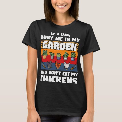 If I die bury me in my garden chickens gardening g T_Shirt