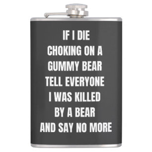 if i die choking on a gummy bear tell everyone flask