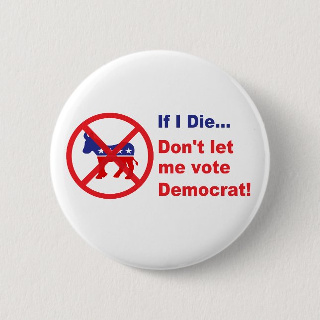 If I die... Don't let me vote Democrat Button (Front)