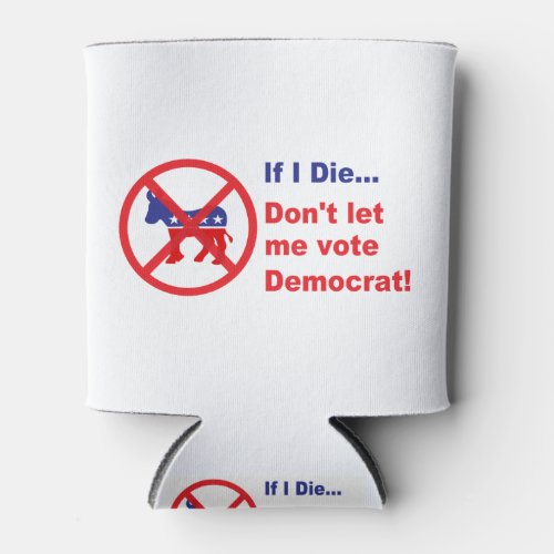 If I dieDont let me vote Democrat Can Cooler
