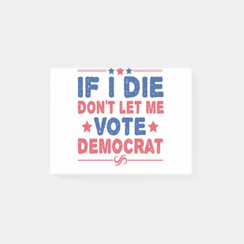 If I Die Dont Let me Vote Democrat Funny Politics Post_it Notes