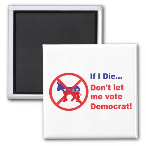 If I dieDont let me vote Democrat Magnet