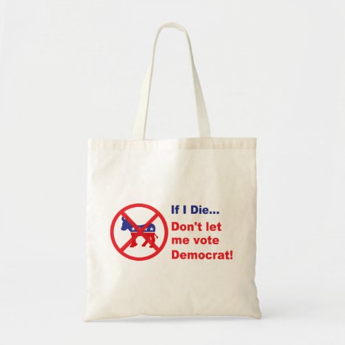 If I dieDont let me vote Democrat Tote Bag