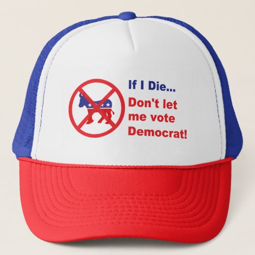 If I dieDont let me vote Democrat Trucker Hat