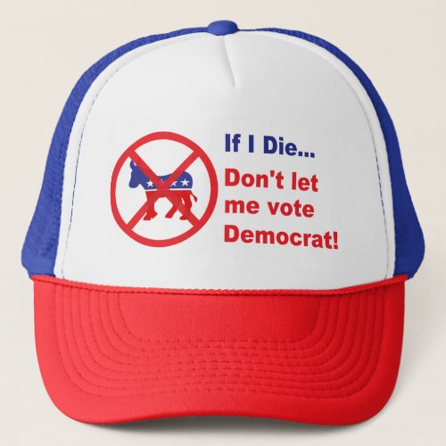 If I dieDont let me vote Democrat Trucker Hat