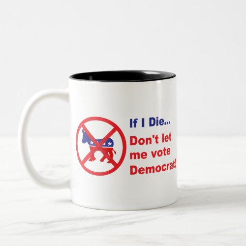 If I dieDont let me vote Democrat Two_Tone Coffee Mug