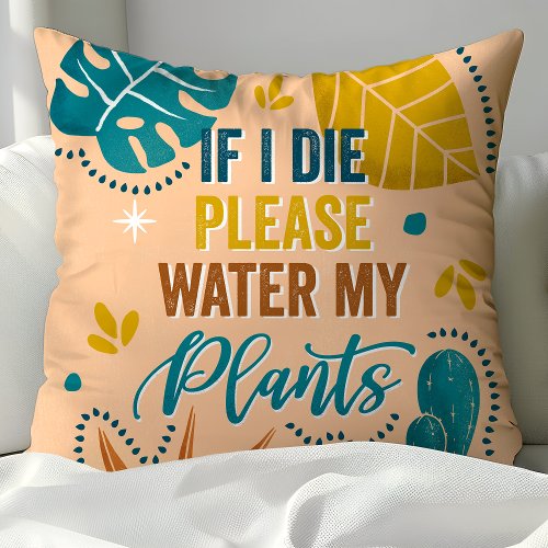 If I Die Please Water My Plants Funny Throw Pillow