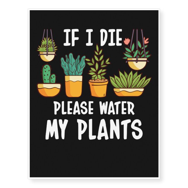 If I Die Please Water My Plants Temporary Tattoos (Front)