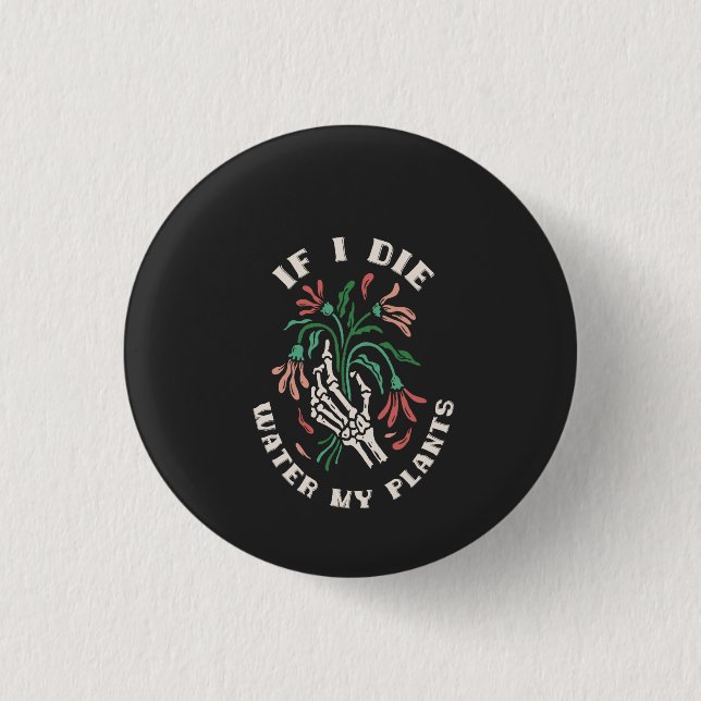 If I Die Water My Plants Button (Front)