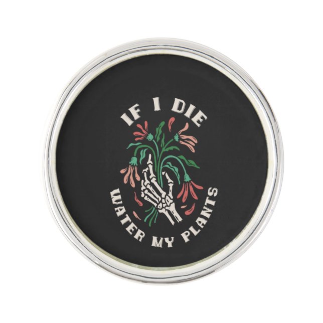 If I Die Water My Plants Lapel Pin (Front)