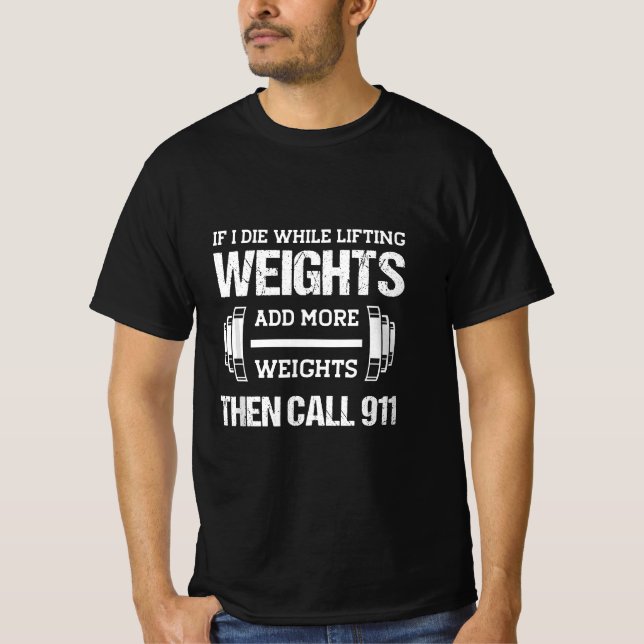 If I Die While Lifting Weights Funny Weightlifting T-Shirt (Front)