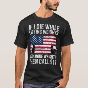 If I Die While Lifting Weights - Funny Workout & G T-Shirt