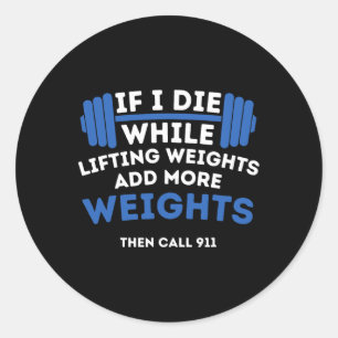 If I Die While Lifting Weights - Powerlifting Work Classic Round Sticker