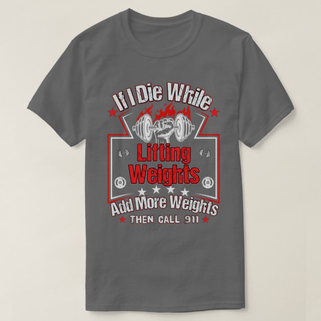 If I Die While Lifting Weights Workout Gym T-Shirt (Design Front)