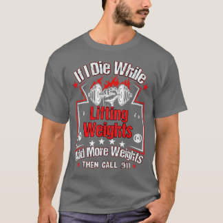 If I Die While Lifting Weights Workout Gym T-Shirt