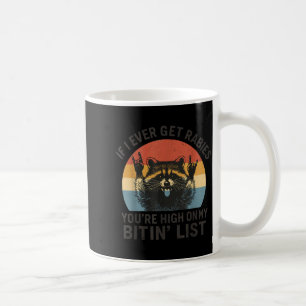 If I Ever Get Rabies You're High On My Bitin' List Coffee Mug