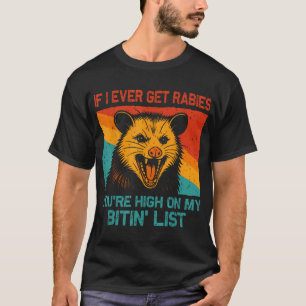If I Ever Get Rabies You'Re High On My Bitin' T-Shirt