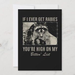 If I Ever Get Rabies You're High on My Bitten' Invitation