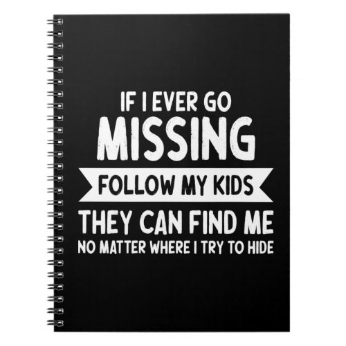 If I Ever Go Missing Just Follow My Kids           Notebook