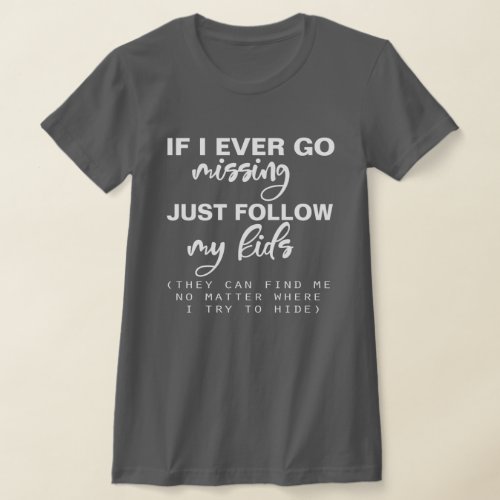 If I Ever Go Missing Mothers Day T_Shirt