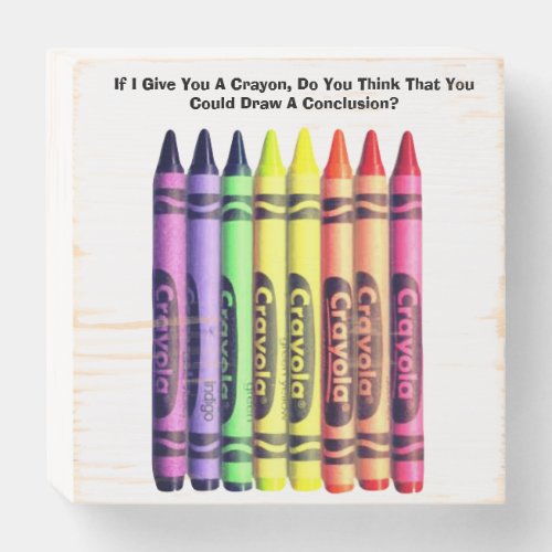 If I Give You A Crayon Wood Box Sign