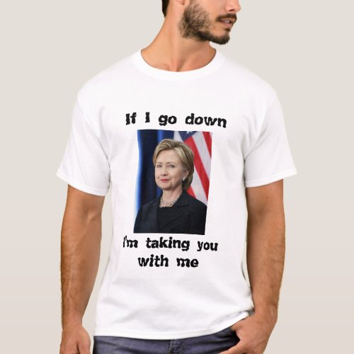 If I go down Hillary Clinton T_shirt 