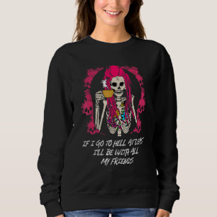 If I Go to Hell Ill Be With My Friends Funny Sarca Sweatshirt