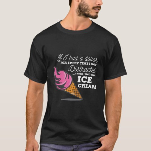If I Had A Dollar Distracted Ice Cream Long Sleeve T_Shirt