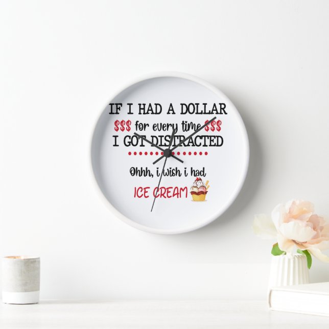 If I Had A Dollar For Every Time I Got Distracted Clock (Home)