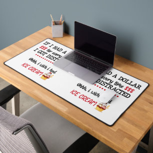 If I Had A Dollar For Every Time I Got Distracted Desk Mat