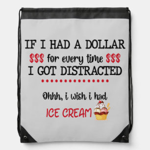 If I Had A Dollar For Every Time I Got Distracted Drawstring Bag