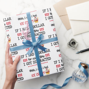 If I Had A Dollar For Every Time I Got Distracted Wrapping Paper