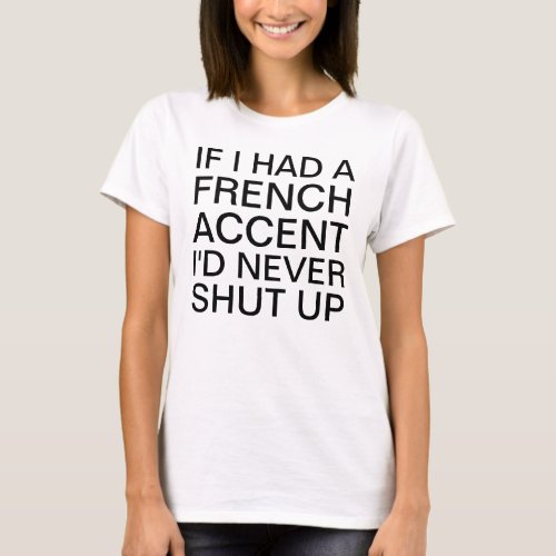 If I Had a French Accent Speaking T_Shirt