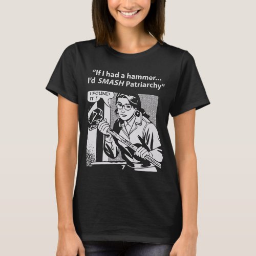 If I had a hammer Id SMASH Patriarchy T_Shirt