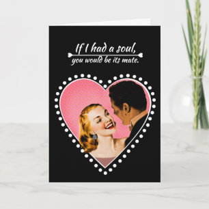 If I had a soul, you would be its mate. Holiday Card