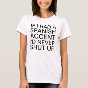 If I Had a Spanish Accent Speaking T-Shirt