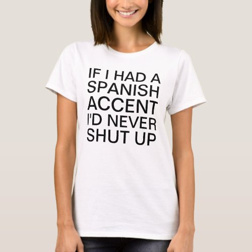 If I Had a Spanish Accent Speaking T_Shirt