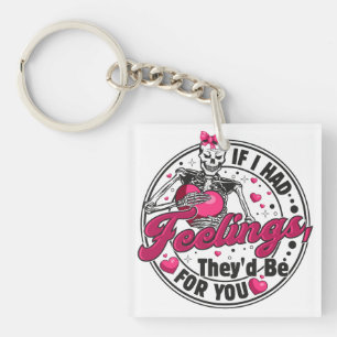 If I Had Feelings - Funny Skeleton Valentines Day Keychain