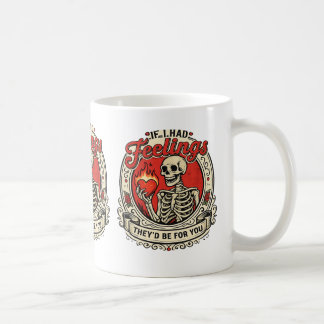 If I Had Feelings They’d Be For You Mug