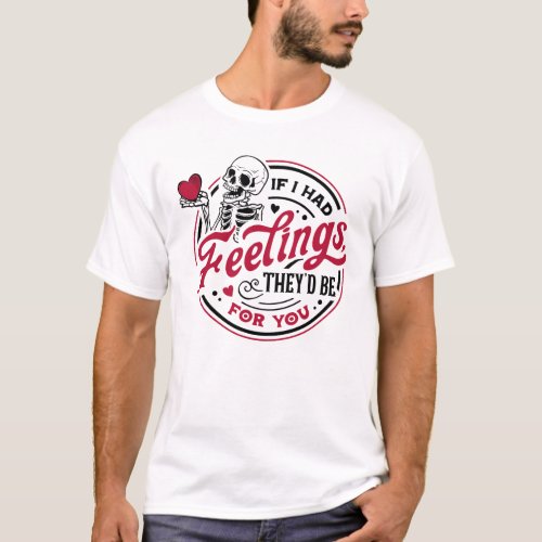 If I had Feelings Theyd Be For You Valentine T_Shirt