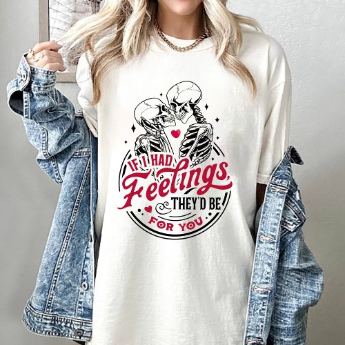 If I Had Feelings Theyd Be For You Valentine T_Shirt